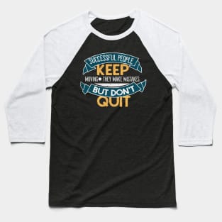 Successful People Don't Quit Motivational Quote Baseball T-Shirt